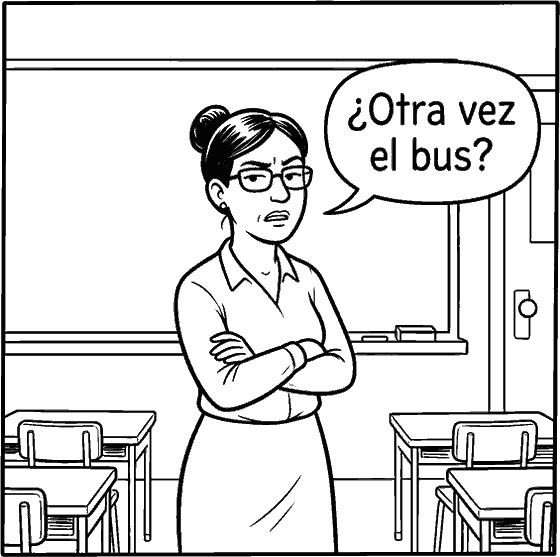El frente del mismo salón, de frente, con el tablero detrás. Una profesora de unos cuarenta años, con el pelo recogido y gafas, está de pie con los brazos cruzados sobre el pecho, el ceño fruncido y la boca entreabierta con las comisuras hacia abajo, mirando al frente. De su boca sale un globo que dice «¿Otra vez el bus?».